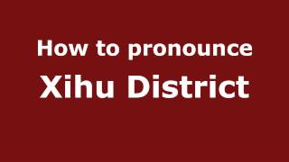 How to pronounce Xihu District