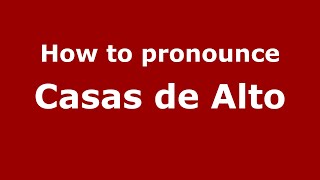 How to pronounce Casas De Alto
