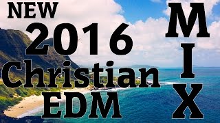 2016 Christian EDM Mix (Trap, Dubstep, Future Bass, Electro, House)
