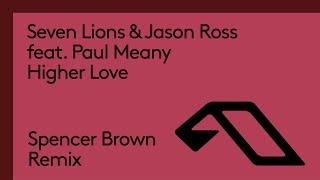 Seven Lions & Jason Ross feat. Paul Meany - Higher Love (Spencer Brown Remix)
