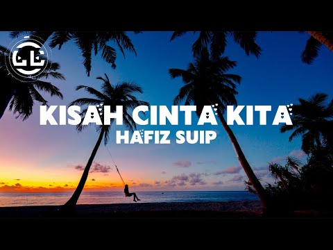 Hafiz Suip - Kisah Cinta Kita (Lyrics)