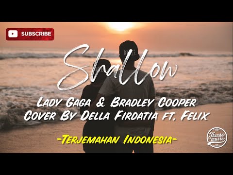 Shallow - Cover By Della Firdatia ft. Felix Lirik dan Terjemahan Indonesia