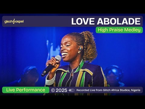 Love Abolade - High Praise Medley | Glitch Gospel