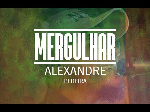 Mergulhar - Alexandre Pereira