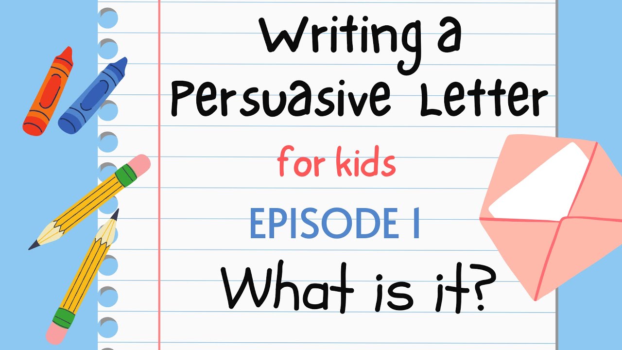 Writing a Persuasive Letter for Kids - Episode 1 : What is it?