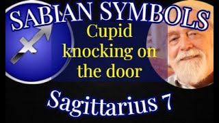 SAGITTARIUS 7: Cupid knocking on the door (Sabian Symbols)