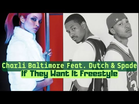 Charli Baltimore Feat. Dutch & Spade - If They Want It Freestyle
