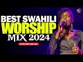 🔴Best Swahili Worship Songs Mix 2024 | DEEP SWAHILI WORSHIP MIX | DJ MYSH (Bella Kombo ,Sarah K)