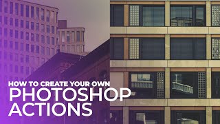 How to Create Your Own Photoshop Actions - Photoshop Basics