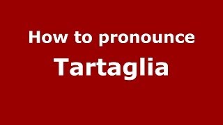 How to pronounce Tartaglia
