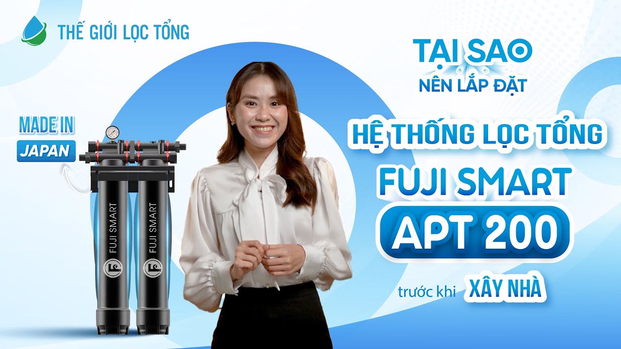 Tại sao nên lắp đặt hệ thống lọc tổng Fuji Smart APT 200 trước khi xây nhà? • Thế Giới Lọc Tổng