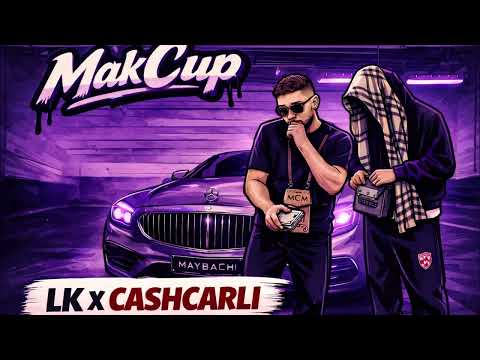 LK x CASHCARLI - MakCup (prod. by $ABZ)