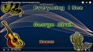 George Strait Everything I See B Karaoke/Lyrics