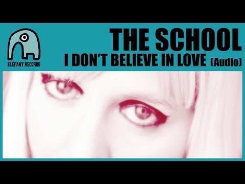 THE SCHOOL - I Don't Believe In Love [Audio]