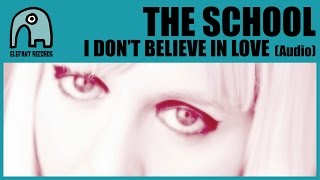 THE SCHOOL - I Don't Believe In Love [Audio]