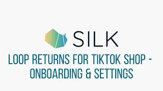 Loop Returns for TikTok Shop by Silk - Full Setup & Configuration Guide