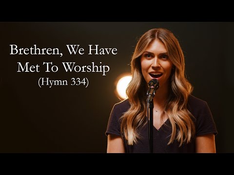 Brethren, We Have Met To Worship (Hymn 334)