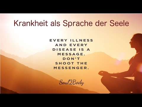 Krankheit als Sprache der Seele | Die Seelensprache wieder verstehen lernen