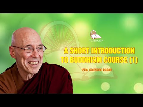 A Short Introduction to Buddhism Course by Ven. Bhikkhu Bodhi - 1 July 15th, 2018