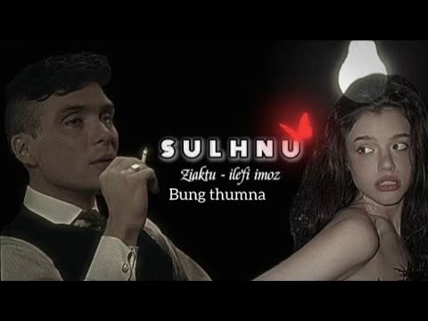 SULHNU || Bung 3-na || Ziaktu - ilefi imoz