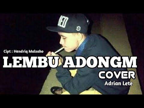 LEMBU ADONGM || HENDRIQ MALSAHO ||COVER BY ADRIAN LETE