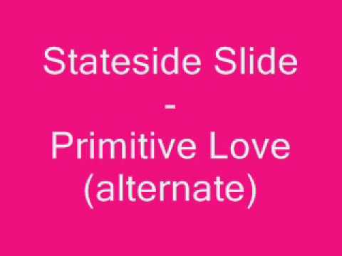 Stateside Slide - Primitvie Love (alternate).wmv