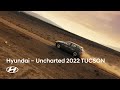Uncharted I 2022 TUCSON | Chart Your Own Adventure | Hyundai