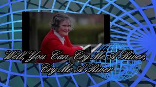 SUSAN BOYLE -  CRY ME A RIVER  - LYRICS  - HD HQ Audio - FOREVER