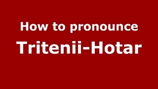 How to pronounce Tritenii-Hotar