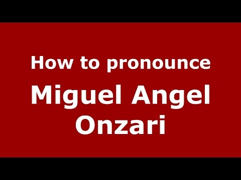 How to pronounce Miguel Angel Onzari (Spanish/Argentina) - PronounceNames.com