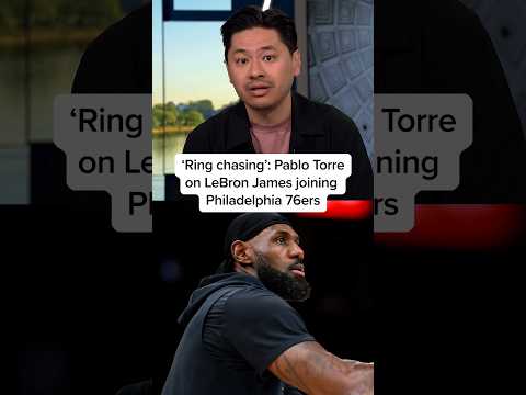 ‘Ring chasing’: Pablo Torre on LeBron James joining Philadelphia 76ers