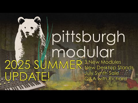 Pittsburgh Modular 2025 Summer Update / New Modules / Synth Sale / New Stands / Q&A with Richard