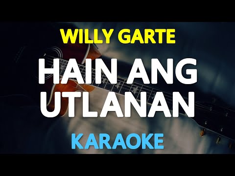 HAIN ANG UTLANAN - Willy Garte (KARAOKE Version)