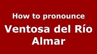 How to pronounce Ventosa Del Río Almar