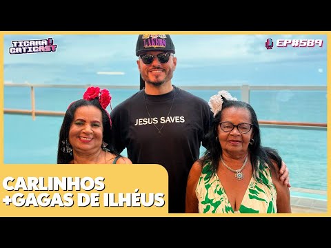 CARLINHOS E AS GAGAS DE ILHÉUS (EPISÓDIO ESPECIAL) - TICARACATICAST | EP 589