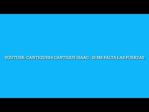 Cantique Isaac - si me faltan fuerzas