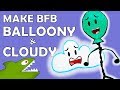️Make BFB Cloudy Balloony ️