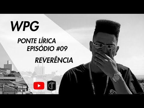Ponte Lírica / EP.09 - W.P.G (Reverência)