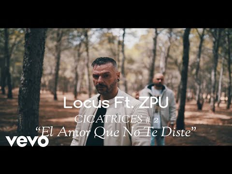 Locus - El Amor Que No Te Diste (CICATRICES # 2) ft. ZPU