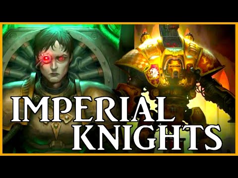 IMPERIAL KNIGHTS - Noble Steeds of War | Warhammer 40k Lore