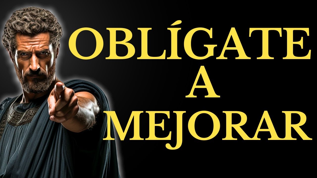 OBLÍGATE A MEJORAR: Cómo Cambiar Tu Vida Día a Día | 15 LECCIONES de ESTOICISMO