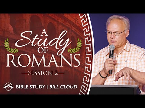 A Study of Romans | Session 2 | Bill Cloud | Jacobs Tent