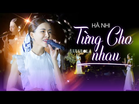 TỪNG CHO NHAU - HÀ NHI Khiến Người Nghe Rưng Rưng Vì Cảm Xúc Đầy Lắng Đọng | Live at Lululola
