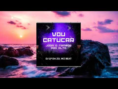 Vou Catucar, Joga o Tambor pro Alto - WZ Beat, Dj LP da ZO (Homenagem Mc Marcinho)