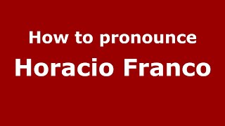 How to pronounce Horacio Franco