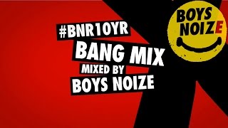 #BNR10YR BANG MIX BY BOYS NOIZE (Official Audio)