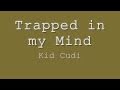Trapped in my Mind-Kid Cudi Lyrics
