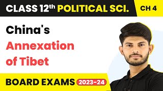 China's Annexation of Tibet - India’s External Relations | Class 12 Political Science Chapter 4