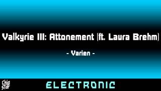 Varien - Valkyrie III: Attonement (ft. Laura Brehm) | 1 HOUR | ◄Electronic►