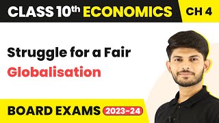 Struggle for a Fair Globalisation | Class 10 Economics Chapter 4 (2023-24)